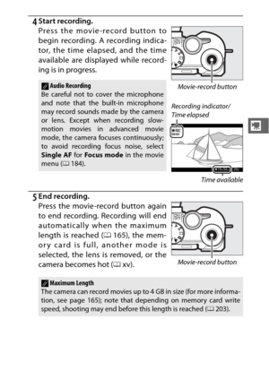 Page 6543
y
4Start recording.
5End recording. Press the movie-record button to
begin recording. A recording indica-
tor, the time elapsed, and the time
available are displayed while record-
ing is in progress.
AAudio Recording
Be careful not to cover the microphone
and note that the built-in microphone
may record sounds made by the camera
or lens. Except when recording slow-
motion movies in advanced movie
mode, the camera focuses continuously;
to avoid recording focus noise, select
Single AF  for Focus mode...