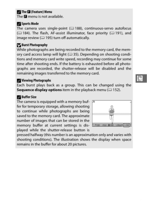 Page 9775
R
AThe & (Feature) Menu
The  & menu is not available.
ASports Mode
The camera uses single-point ( 0188), continuous-servo autofocus
( 0 184). The flash, AF-assist illuminator, face priority ( 0191), and
image review ( 0195) turn off automatically.
DBurst Photography
While photographs are being recorded to the memory card, the mem-
ory card access lamp will light ( 035). Depending on shooting condi-
tions and memory card write speed, recording may continue for some
time after shooting ends. If the...