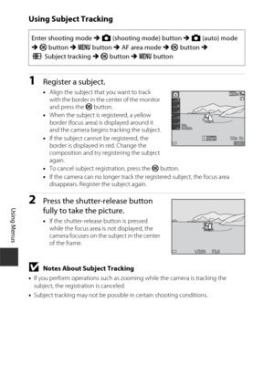 Page 12090
Using Menus
Using Subject Tracking
1Register a subject.
•Align the subject that you want to track 
with the border in the center of the monitor 
and press the  k button.
• When the subject is registered, a yellow 
border (focus area) is displayed around it 
and the camera begins tracking the subject.
• If the subject cannot be registered, the 
border is displayed in red. Change the 
composition and try registering the subject 
again.
• To cancel subject registration, press the  k button.
• If the...