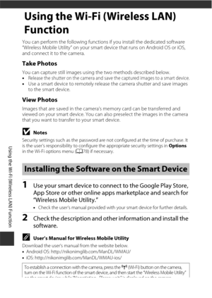 Page 176146
Using the Wi-Fi (Wireless LAN) Function
Using the Wi-Fi (Wireless LAN) 
Function
You can perform the following functions if you install the dedicated software 
“Wireless Mobile Utility” on your smart device that runs on Android OS or iOS, 
and connect it to the camera.
Take Photos
You can capture still images using the two methods described below.
•Release the shutter on the camera and save the captured images to a smart device.•Use a smart device to remotely release the camera shutter and save...