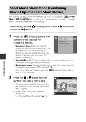 Page 6838
Shooting Features
The camera creates a short movie that is up to 30 seconds long (e 1080/
30p  or S  1080/25p ) by recording and automati cally combining multiple 
movie clips that are several seconds long.
1Press the d  (menu) button and 
configure the settings for 
recording movies.
• Number of shots : Set the number of 
movie clips that the camera records and the 
recording time for each movie clip. By 
default, the camera records 15 movie clips 
that are 2 seconds each to create a 30-
second short...