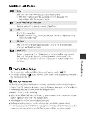 Page 7545
Shooting Features
Available Flash Modes
CThe Flash Mode Setting
•The setting may not be available with some shooting modes ( A49).
• The setting applied in  A (auto) mode is saved in the camera’s memory even after 
the camera is turned off.
CRed-eye Reduction
Pre-flashes are fired repeatedly at low intensity before the main flash, reducing the 
red-eye effect. If the camera detects red-eye while saving an image, the affected area 
is processed to reduce red-eye before the image is saved.
Note the...
