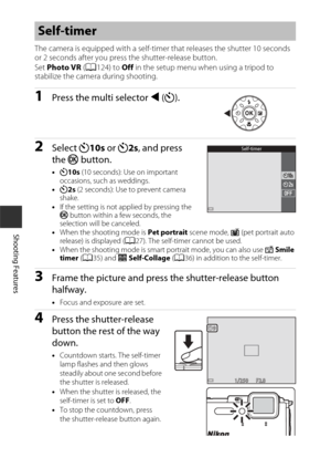 Page 7646
Shooting Features
The camera is equipped with a self-timer that releases the shutter 10 seconds 
or 2 seconds after you press the shutter-release button.
Set Photo VR  (A 124) to  Off in the setup menu when using a tripod to 
stabilize the camera during shooting.
1Press the multi selector  J(n ).
2Select  n10s  or n 2s, and press 
the  k button.
•n 10s  (10 seconds): Use on important 
occasions, such as weddings.
• n 2s (2 seconds): Use to prevent camera 
shake.
• If the setting is not applied by...
