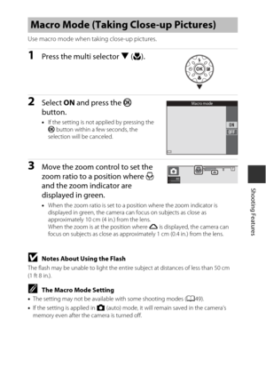 Page 7747
Shooting Features
Use macro mode when taking close-up pictures.
1Press the multi selector I(p ).
2Select  ON and press the k  
button.
• If the setting is not applied by pressing the 
k  button within a few seconds, the 
selection will be canceled.
3Move the zoom control to set the 
zoom ratio to a position where  F 
and the zoom indicator are 
displayed in green.
• When the zoom ratio is set to a po sition where the zoom indicator is 
displayed in green, the camera can focus on subjects as close as...