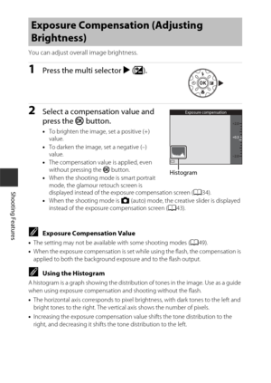 Page 7848
Shooting Features
You can adjust overall image brightness.
1Press the multi selector K(o ).
2Select a compensation value and 
press the k  button.
•To brighten the image, set a positive (+) 
value.
• To darken the image, set a negative (–) 
value.
• The compensation value is applied, even 
without pressing the k  button.
• When the shooting mode is smart portrait 
mode, the glamour retouch screen is 
displayed instead of the exposure compensation screen ( A34).
• When the shooting mode is  A (auto)...