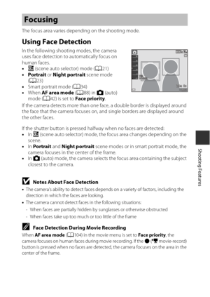 Page 8151
Shooting Features
The focus area varies depending on the shooting mode.
Using Face Detection
In the following shooting modes, the camera 
uses face detection to automatically focus on 
human faces. 
•x (scene auto selector) mode ( A21)
• Portrait  or Night portrait  scene mode 
( A 23)
• Smart portrait mode ( A34)
• When  AF area mode ( A88) in  A (auto) 
mode ( A42) is set to  Face priority .
If the camera detects more than one face, a double border is displayed around 
the face that the camera...