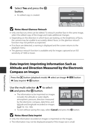 Page 9868
Playback Features
4Select Yes and press the k  
button.
• An edited copy is created.
BNotes About Glamour Retouch
•Only one face at a time can be edited. To retouch another face in the same image, 
select the edited copy of the image and make additional changes.
• Depending on the direction in which faces ar e looking, or the brightness of faces, 
the camera may be unable to accurately  detect faces, or the glamour retouch 
function may not perform as expected.
• If no faces are detected, a warning is...