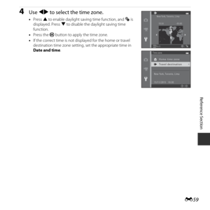 Page 109E59
Reference Section
4Use  JK  to select the time zone.
•Press  H to enable daylight saving time function, and  W is 
displayed. Press  I to disable the daylight saving time 
function.
• Press the  k button to apply the time zone.
• If the correct time is not disp layed for the home or travel 
destination time zone setting, set the appropriate time in 
Date and time .
Back
New York, Toronto, Lima
10:30 -05:00
Time zone
Home time zone
New York, Toronto, Lima
15/11/2015   10:30
Travel destination 