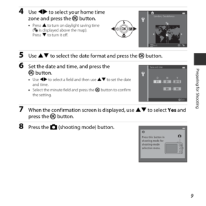 Page 279
Preparing for Shooting
4Use JK  to select your home time 
zone and press the  kbutton.
•Press  H to turn on daylight saving time 
( W is displayed above the map).
Press  I to turn it off.
5Use  HI  to select the date format and press the  kbutton.
6Set the date and time, and press the 
kbutton.
•Use  JK  to select a field and then use HI  to set the date 
and time.
• Select the minute field and press the  k button to confirm 
the setting.
7When the confirmation screen is displayed, use  HI to select...