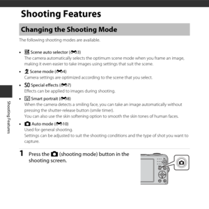 Page 3820
Shooting Features
Shooting Features
The following shooting modes are available.
•x Scene auto selector ( E3)
The camera automatically selects the optimum scene mode when you frame an image, 
making it even easier to take images using settings that suit the scene.
• b Scene mode ( E4)
Camera settings are optimized according to the scene that you select.
• D  Special effects ( E7)
Effects can be applied to images during shooting.
• F  Smart portrait ( E8)
When the camera detects a smiling face, you can...