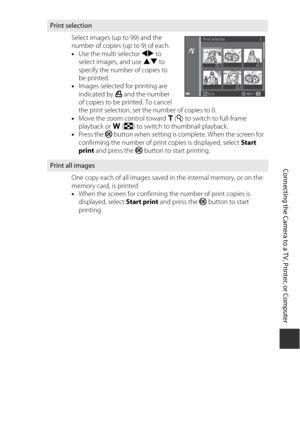 Page 147127
Connecting the Camera to a TV, Printer, or Computer
Print selectionSelect images (up to 99) and the 
number of copies (up to 9) of each.
•Use the multi selector  JK to 
select images, and use HI  to 
specify the number of copies to 
be printed.
• Images selected for printing are 
indicated by  a and the number 
of copies to be printed. To cancel 
the print selection, set the number of copies to 0.
• Move the zoom control toward  g (i ) to switch to full-frame 
playback or f  (h ) to switch to...