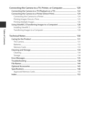 Page 20xviii
Table of Contents
Connecting the Camera to a TV, Printer, or Computer ...........................  120
Connecting the Camera to a TV (Playback on a TV) ................................................  122
Connecting the Camera to a Printer (Direct Print)...................................................  124Connecting the Camera to a Printer ..........................................................................................  12 4
Printing Images One at a Time...