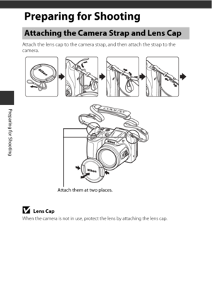 Page 266
Preparing for Shooting
Preparing for Shooting
Attach the lens cap to the camera strap, and then attach the strap to the 
camera.
BLens Cap
When the camera is not in use, protect the lens by attaching the lens cap.
Attaching the Camera Strap and Lens Cap
Attach them at two places. 