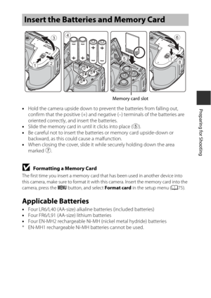 Page 277
Preparing for Shooting•Hold the camera upside down to prevent the batteries from falling out, 
confirm that the positive (+) and negative (–) terminals of the batteries are 
oriented correctly, and insert the batteries.
• Slide the memory card in until it clicks into place ( 5).
• Be careful not to insert the batteries or memory card upside-down or 
backward, as this could cause a malfunction.
• When closing the cover, slide it while securely holding down the area 
marked  7.
BFormatting a Memory Card...
