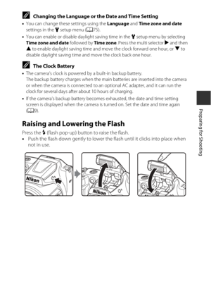 Page 3111
Preparing for Shooting
CChanging the Language or the Date and Time Setting
•You can change thes e settings using the Language and Time zone and date  
settings in the  zsetup menu ( A75).
• You can enable or disable daylight saving time in the  z setup menu by selecting 
Time zone and date  followed by Time zone. Press the multi selector  K and then 
H  to enable daylight saving time an d move the clock forward one hour, or  I to 
disable daylight saving time an d move the clock back one hour.
CThe...