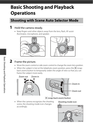 Page 3212
Basic Shooting and Playback Operations
Basic Shooting and Playback 
Operations
1Hold the camera steady.
•Keep fingers and other objects away from the lens, flash, AF-assist 
illuminator, microphone, and speaker.
2Frame the picture.
•Move the zoom control or side zoom cont rol to change the zoom lens position.
• When the subject is lost at the  telephoto zoom position, press the q (snap-
back zoom) button to temporarily widen the angle of view so that you can 
frame the subject more easily.
• When the...