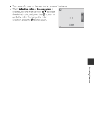 Page 5333
Shooting Features
•The camera focuses on the area in the center of the frame.
• When  Selective color  or Cross process is 
selected, use the multi selector  HI to select 
the desired color, and press the  k button to 
apply the color. To  change the color 
selection, press the  k button again.
SaveSave 