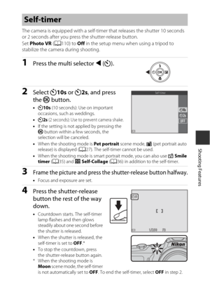 Page 6545
Shooting Features
The camera is equipped with a self-timer that releases the shutter 10 seconds 
or 2 seconds after you press the shutter-release button.
Set Photo VR  (A 110) to  Off in the setup menu when using a tripod to 
stabilize the camera during shooting.
1Press the multi selector  J (n ).
2Select  n10s  or n2s, and press 
the  kbutton.
•n 10s  (10 seconds): Use on important 
occasions, such  as weddings.
• n
2s (2 seconds): Use to prevent camera shake.•If the setting is not applied by...