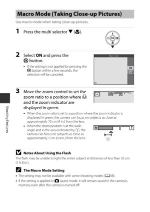 Page 6646
Shooting Features
Use macro mode when taking close-up pictures.
1Press the multi selector I (p ).
2Select  ON and press the 
k button.
•If the setting is not applied by pressing the 
k  button within a few seconds, the 
selection will be canceled.
3Move the zoom control to set the 
zoom ratio to a position where  F 
and the zoom indicator are 
displayed in green.
• When the zoom ratio is set to a po sition where the zoom indicator is 
displayed in green, the camera ca n focus on subjects as close as...