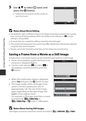 Page 9474
Recording and Playing Back Movies
5Use HI  to select  m (save) and 
press the  kbutton.
•Follow the instructions on the screen to 
save the movie.
BNotes About Movie Editing
•Use batteries with a sufficient amount of  charge remaining to prevent the camera 
from turning off during editing. Wh en the battery level indicator is B, movie 
editing is not possible.
• A movie that was created by editing cannot be trimmed again.
• The actual trimmed portion of a movie may di ffer slightly from the portion...