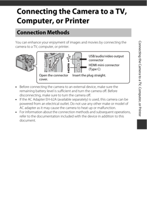 Page 11193
Connecting the Camera to a TV, Computer, or Printer
Connecting the Camera to a TV, 
Computer, or Printer
You can enhance your enjoyment of images and movies by connecting the 
camera to a TV, computer, or printer.
• Before connecting the camera to an external device, make sure the 
remaining battery level is sufficient and turn the camera off. Before 
disconnecting, make sure to turn the camera off.
• If the AC Adapter EH-62A (available sep arately) is used, this camera can be 
powered from an...