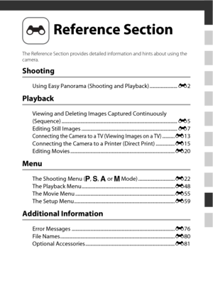 Page 117E1
The Reference Section provides detailed information and hints about using the 
camera.
Shooting
Using Easy Panorama (Shooting and Playback) ...................... E2
Playback
Viewing and Deleting Images Captured Continuously 
(Sequence) ............................................................................................ E5
Editing Still Images ............................................................................ E7
Connecting the Camera to a TV  (Viewing Images on a TV)..........E13...
