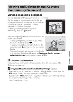 Page 121Reference Section
E5
Viewing Images in a Sequence
Images captured continuously are saved as a sequence.
The first image of a sequence is used as the key 
picture to represent the sequence when displayed 
in full-frame playback  mode or thumbnail 
playback mode (default setting).
To display each image in the sequence 
individually, press the  k button.
After pressing the  k button, the operations listed 
below are available.
• To display the previous  or next image, rotate 
the multi selector or press...