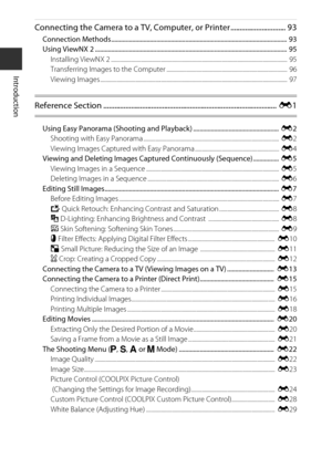 Page 16xiv
Introduction
Connecting the Camera to a TV, Computer, or Printer .............................. 93
Connection Methods............................................................................................................. 93
Using ViewNX 2 ................................................................................................................. ...... 95
Installing ViewNX 2 ...............................................................................................................