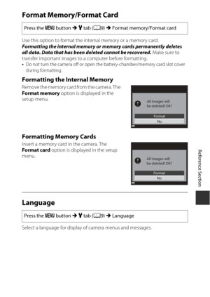 Page 185E69
Reference Section
Format Memory/Format Card
Use this option to format the internal memory or a memory card.
Formatting the internal  memory or memory cards permanently deletes 
all data. Data that has been  deleted cannot be recovered. Make sure to 
transfer important images to a computer before formatting.
• Do not turn the camera off or open th e battery-chamber/memory card slot cover 
during formatting.
Formatting the Internal Memory
Remove the memory card from the camera. The 
Format memory...