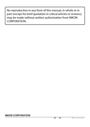 Page 226FX4A01(11)6MN40611-01
No reproduction in any form of this manual, in whole or in 
part (except for brief quotation in  critical articles or reviews), 
may be made without writte n authorization from NIKON 
CORPORATION. 