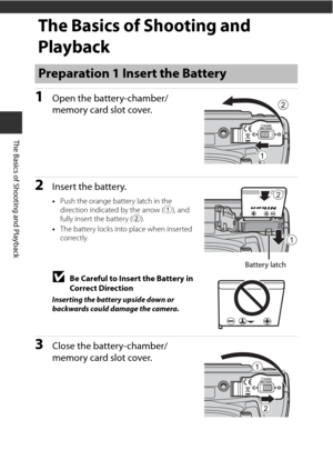 Page 3416
The Basics of Shooting and Playback
The Basics of Shooting and 
Playback
1Open the battery-chamber/
memory card slot cover.
2Insert the battery.
•Push the orange battery latch in the 
direction indicated by the arrow ( 1), and 
fully insert the battery ( 2).
• The battery locks into place when inserted 
correctly.
BBe Careful to Insert the Battery in 
Correct Direction
Inserting the battery upside down or 
backwards could damage the camera.
3Close the battery-chamber/
memory card slot cover....