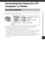 Page 11193
Connecting the Camera to a TV, Computer, or Printer
Connecting the Camera to a TV, 
Computer, or Printer
You can enhance your enjoyment of images and movies by connecting the 
camera to a TV, computer, or printer.
• Before connecting the camera to an external device, make sure the 
remaining battery level is sufficient and turn the camera off. Before 
disconnecting, make sure to turn the camera off.
• If the AC Adapter EH-62A (available sep arately) is used, this camera can be 
powered from an...