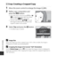 Page 128Reference Section
E12
aCrop: Creating a Cropped Copy
1Move the zoom control to enlarge the image ( A80).
2Refine copy composition and 
press the d button.
•Move the zoom control toward  g (i ) or f  
( h ) to adjust the zoom ratio. Set a zoom 
ratio at which  u is displayed.
• Use the multi selector  HIJK to scroll 
the image so that only the portion to be 
copied is visible in the monitor.
3Select  Yes and press the  k button.
•An edited copy is created.
CImage Size
When the image size of the cropped...