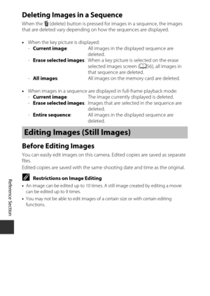 Page 110E26
Reference Section
Deleting Images in a Sequence
When the  l (delete) button is pressed for images in a sequence, the images 
that are deleted vary depending on  how the sequences are displayed.
• When the key picture is displayed:
-Current image : All images in the displayed sequence are 
deleted.
- Erase selected images : When a key picture is selected on the erase 
selected images screen (A 56), all images in 
that sequence are deleted.
- All images : All images on the memory card are deleted.
•...