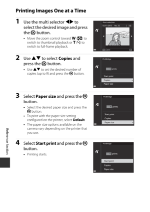 Page 134E50
Reference Section
Printing Images One at a Time
1Use the multi selector  JK to 
select the desired image and press 
the  k button.
•Move the zoom control toward  f (h ) to 
switch to thumbnail playback or  g (i ) to 
switch to full-frame playback.
2Use  HI  to select  Copies and 
press the  k button.
•Use  HI  to set the desired number of 
copies (up to 9) and press the  k button.
3Select  Paper size  and press the  k 
button.
• Select the desired paper size and press the 
k  button.
• To print with...