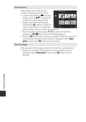 Page 136E52
Reference Section
Print selection
Select images (up to 99) and the 
number of copies (up to 9) of each.
•Use the multi selector  JK to select 
images, and use  HI to specify the 
number of copies to be printed.
• Images selected  for printing are 
indicated by  a and the number of 
copies to be printed. To cancel the 
print selection, set the number of copies to 0.
• Move the zoom control toward  g (i ) to switch to full-frame 
playback or f  (h ) to switch to thumbnail playback.
• Press the  k...