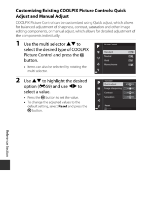 Page 142E58
Reference Section
Customizing Existing COOLPIX Picture Controls: Quick 
Adjust and Manual Adjust
COOLPIX Picture Control can be customiz ed using Quick adjust, which allows 
for balanced adjustment of sharpness,  contrast, saturation and other image 
editing components, or manual adjust, wh ich allows for detailed adjustment of 
the components individually.
1Use the multi selector  HI to 
select the desired type of COOLPIX 
Picture Control and press the 
k 
button.
• Items can also be selected by...