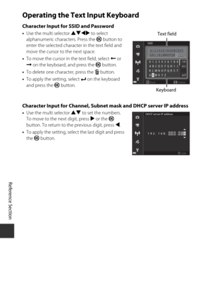 Page 176E92
Reference Section
Operating the Text Input Keyboard
Character Input for SSID and Password•Use the multi selector HIJK  to select 
alphanumeric characters. Press the k  button to 
enter the selected character in the text field and 
move the cursor to the next space.
• To move the cursor in  the text field, select N or 
O  on the keyboard, and press the  k button.
• To delete one character, press the  l button.
• To apply the setting, select  P on the keyboard 
and press the  k button.
Character Input...