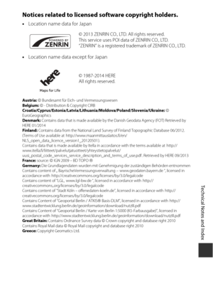 Page 229F25
Technical Notes and Index
Notices related to licensed software copyright holders.
•Location name data for Japan
• Location name data except for Japan
Austria:    Bundesamt für Eich- und Vermessungswesen
Belgium:    - Distribution & Copyright CIRB
Croatia/Cyprus/Estonia/Latvia/Lithuania/Moldova/Poland/Slovenia/Ukraine:    
EuroGeographics
Denmark:  Contains data that is made available by th e Danish Geodata Agency (FOT) Retrieved by 
HERE 01/2014
Finland:  Contains data from the National Land Surv...