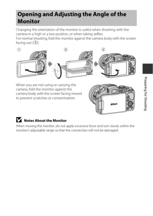 Page 3513
Preparing for Shooting
Changing the orientation of the monitor is useful when shooting with the 
camera in a high or a low position, or when taking selfies. 
For normal shooting, fold the monitor against the camera body with the screen 
facing out (3).
When you are not using or carrying the 
camera, fold the monitor against the 
camera body with the screen facing inward 
to prevent scratches or contamination.
BNotes About the Monitor
When moving the monitor, do not apply ex cessive force and turn...