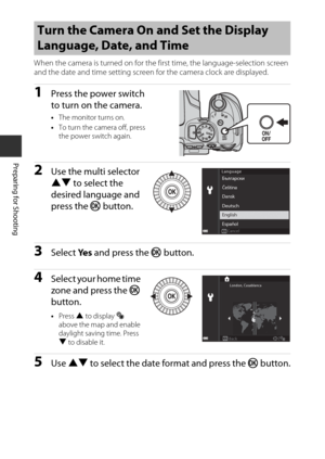 Page 3614
Preparing for Shooting
When the camera is turned on for the first time, the language-selection screen 
and the date and time setting screen for the camera clock are displayed.
1Press the power switch 
to turn on the camera.
•The monitor turns on.
• To turn the camera off, press 
the power switch again.
2Use the multi selector 
HI  to select the 
desired language and 
press the  k button.
3Select  Ye s and press the  k button.
4Select your home time 
zone and press the  k 
button.
• Press  H to display...