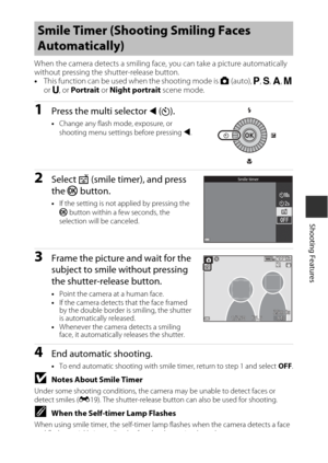 Page 6139
Shooting Features
When the camera detects a smiling face, you can take a picture automatically 
without pressing the shutter-release button.
•This function can be used when the shooting mode is  A (auto),  j, k , l , m  
or  M, or  Portrait  or Night portrait  scene mode.
1Press the multi selector J (n).
•Change any flash mode, exposure, or 
shooting menu settings before pressing  J.
2Select  a (smile timer), and press 
the  k button.
•If the setting is not applied by pressing the 
k  button within a...