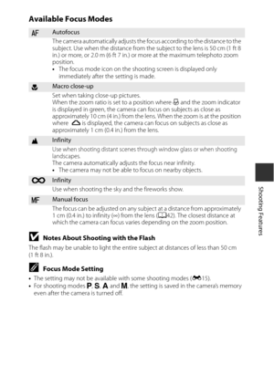 Page 6341
Shooting Features
Available Focus Modes
BNotes About Shooting with the Flash
The flash may be unable to light the entire subject at distances of less than 50 cm 
(1 ft 8 in.).
CFocus Mode Setting
• The setting may not be available with some shooting modes ( E15).
• For shooting modes j , k , l  and  m, the setting is saved in the camera’s memory 
even after the camera is turned off.
AAutofocus
The camera automatically adjusts the fo cus according to the distance to the 
subject. Use when the distance...