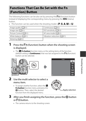 Page 6745
Shooting Features
The following functions can be also set by pressing the w (function) button 
instead of displaying the corre sponding menu by pressing the  d (menu) 
button.
• This function can be used when the shooting mode is  j, k , l , m  or  M.
1Press the  w (function) button when the shooting screen 
is displayed.
• The  U Fn button  function menu or the setting items of the function 
(default setting is  Continuous) that was last assigned to the  w (function) 
button can be selected.
2Use the...