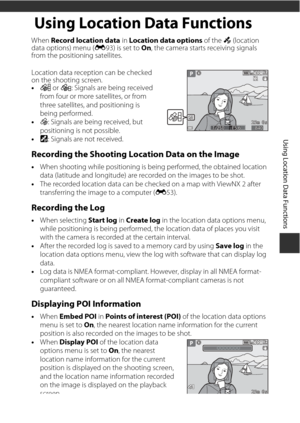 Page 8159
Using Location Data Functions
Using Location Data Functions
When Record location data  in Location data options  of the z (location 
data options) menu ( E93) is set to  On, the camera starts receiving signals 
from the positioning satellites.
Location data reception can be checked 
on the shooting screen.
• n  or o : Signals are being received 
from four or more satellites, or from 
three satellites, and positioning is 
being performed.
• z: Signals are being received, but 
positioning is  not...