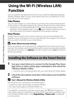 Page 8260
Using the Wi-Fi (Wireless LAN) Function
Using the Wi-Fi (Wireless LAN) 
Function
You can perform the following functions if you install the dedicated software 
“Wireless Mobile Utility” on your smart device that runs on Android OS or iOS, 
and connect it to the camera.
Take PhotosYou can save images to a smart device by pressing the shutter-release button 
of the camera or remotely releasing the camera shutter from the smart device.
• Operations cannot be performed on  the camera during remote control...