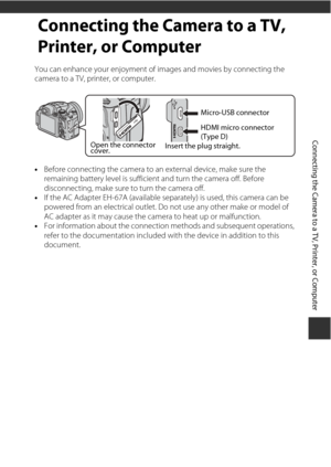 Page 8361
Connecting the Camera to a TV, Printer, or Computer
Connecting the Camera to a TV, 
Printer, or Computer
You can enhance your enjoyment of images and movies by connecting the 
camera to a TV, printer, or computer.
• Before connecting the camera to an external device, make sure the 
remaining battery level is sufficient and turn the camera off. Before 
disconnecting, make sure to turn the camera off.
• If the AC Adapter EH-67A (available sep arately) is used, this camera can be 
powered from an...