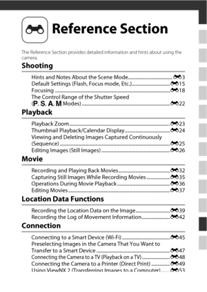 Page 85E1
The Reference Section provides detailed information and hints about using the 
camera.
Shooting
Hints and Notes About the Scene Mode.................................... E3
Default Settings (Flash, Focus mode, Etc.)............................... E15
Focusing .............................................................................................. E18
The Control Range of the Shutter Speed 
(j ,k , l , m  Modes) ........................................................................ E22
Playback...