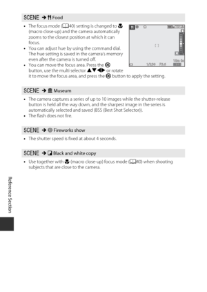 Page 90E6
Reference Section
y M  u Food
• The focus mode ( A40) setting is changed to  D 
(macro close-up) and th e camera automatically 
zooms to the closest position at which it can 
focus.
• You can adjust hue by using the command dial. 
The hue setting is saved in the camera’s memory 
even after the camera is turned off.
• You can move the focus area. Press the  k 
button, use the multi selector  HIJK or rotate 
it to move the focus area, and press the  k button to apply the setting.
y M  l Museum
• The...