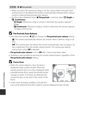 Page 92E8
Reference Section
BPet Portrait Auto Release
•Press the multi selector  J (n ) to change the  Pet portrait auto release  setting.
- Y : The camera automatically  releases the shutter when it detects a dog or cat 
face.
- Off : The camera does not release the shutte r automatically, even if a dog or cat 
face is detected. Press the shutter-re lease button. The camera also detects 
human faces when  Off is selected.
• Pet portrait auto release is set to  Off after 5 bursts have been taken.
• Shooting is...